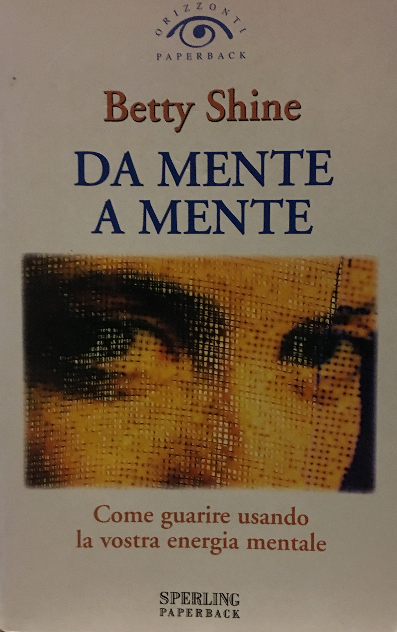 Da mente a mente. Come guarire usando la vostra energia mentale (Orizzonti paperback) Psychology
