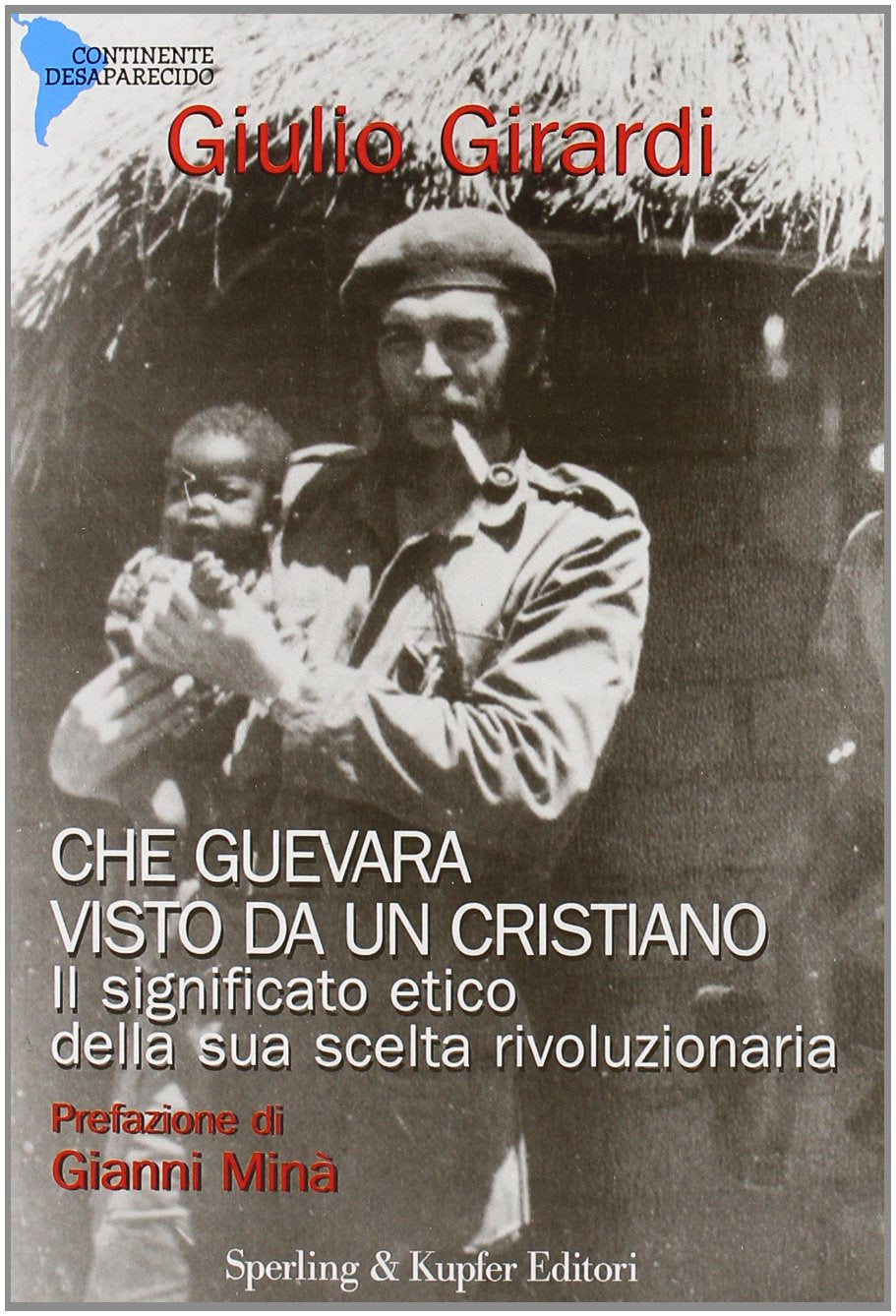 Che Guevara visto da un cristiano. Il significato etico della sua scelta rivoluzionaria (Continente desaparecido) Memories