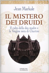Il mistero dei druidi. Il culto della dea madre e la Vergine nera di Chartres book