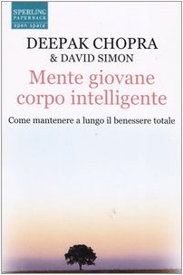 Mente giovane corpo intelligente. Come mantenere a lungo il benessere totale (Wellness Paperback) Health, Nutrition & Fitness
