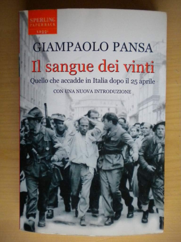 Il sangue dei vinti. Quello che accadde in Italia dopo il 25 aprile (Saggi Paperback) Politics & History