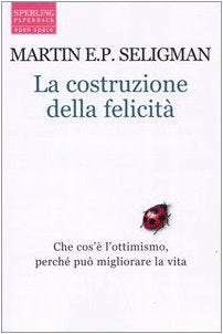 La costruzione della felicità. Che cos'è l'ottimismo, perché può migliorare la vita (Open Space Paperback) Books