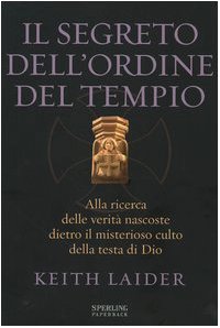 Il segreto dell'ordine del tempio. Alla ricerca delle verità nascoste dietro il misterioso culto della testa di Dio (Rivelazioni Paperback) Religion & Esotericism
