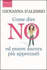 Come dire no ed essere ancora più apprezzati book