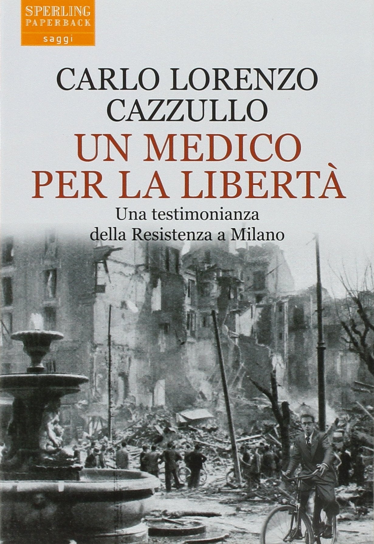 Un medico per la libertà. Una testimonianza della Resistenza a Milano (Saggi Paperback) Politics & History