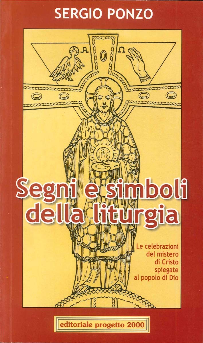 Segni e simboli della liturgia. Le celebrazioni del mistero di Cristo spiegate al popolo di Dio Religion & Esotericism