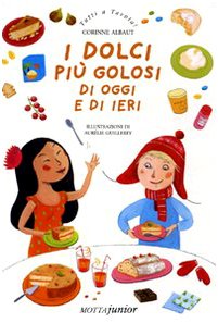 I dolci più golosi di oggi e di ieri (Tutti a tavola!) Non-fiction