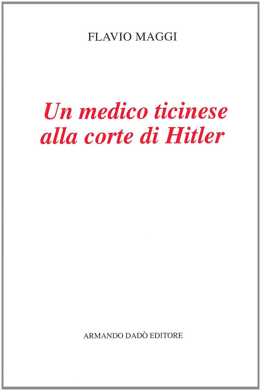 Un medico ticinese alla corte di Hitler. Leonardo Conti (1900-1945) (Il laboratorio) Memories