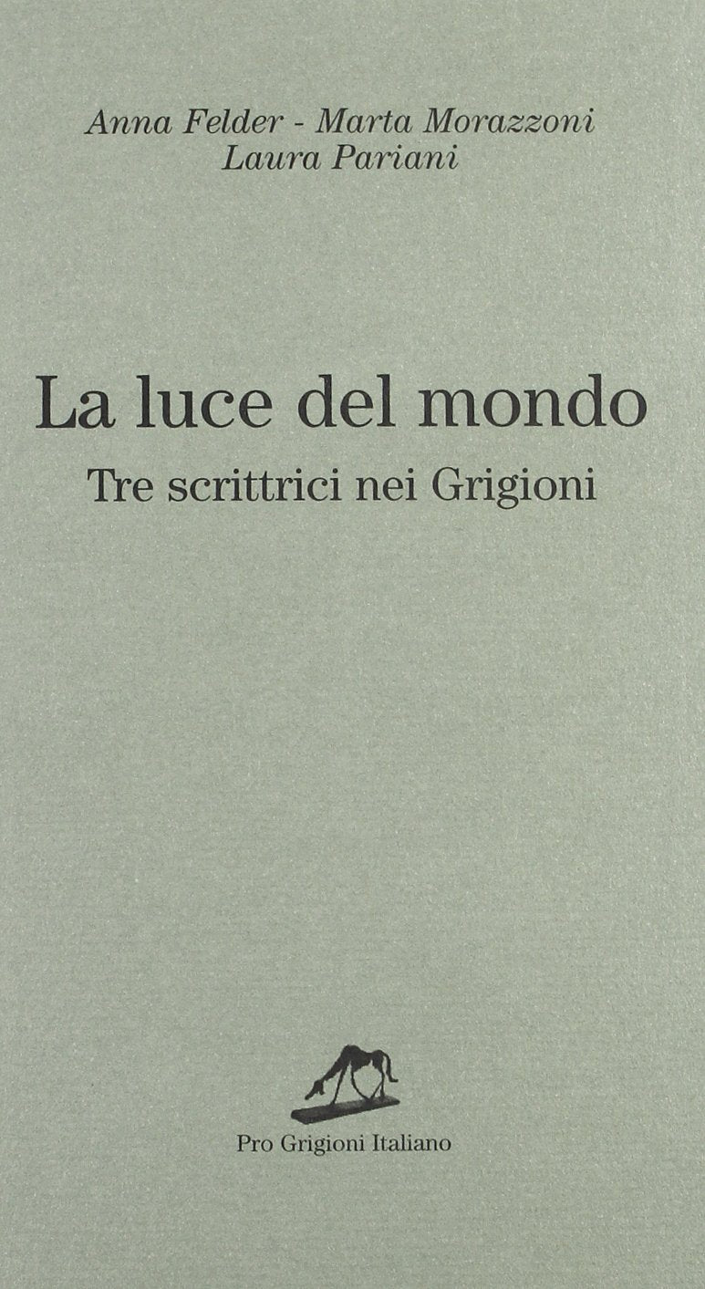 La luce del mondo. Tre scrittrici nei Grigioni Contemporary literature Books