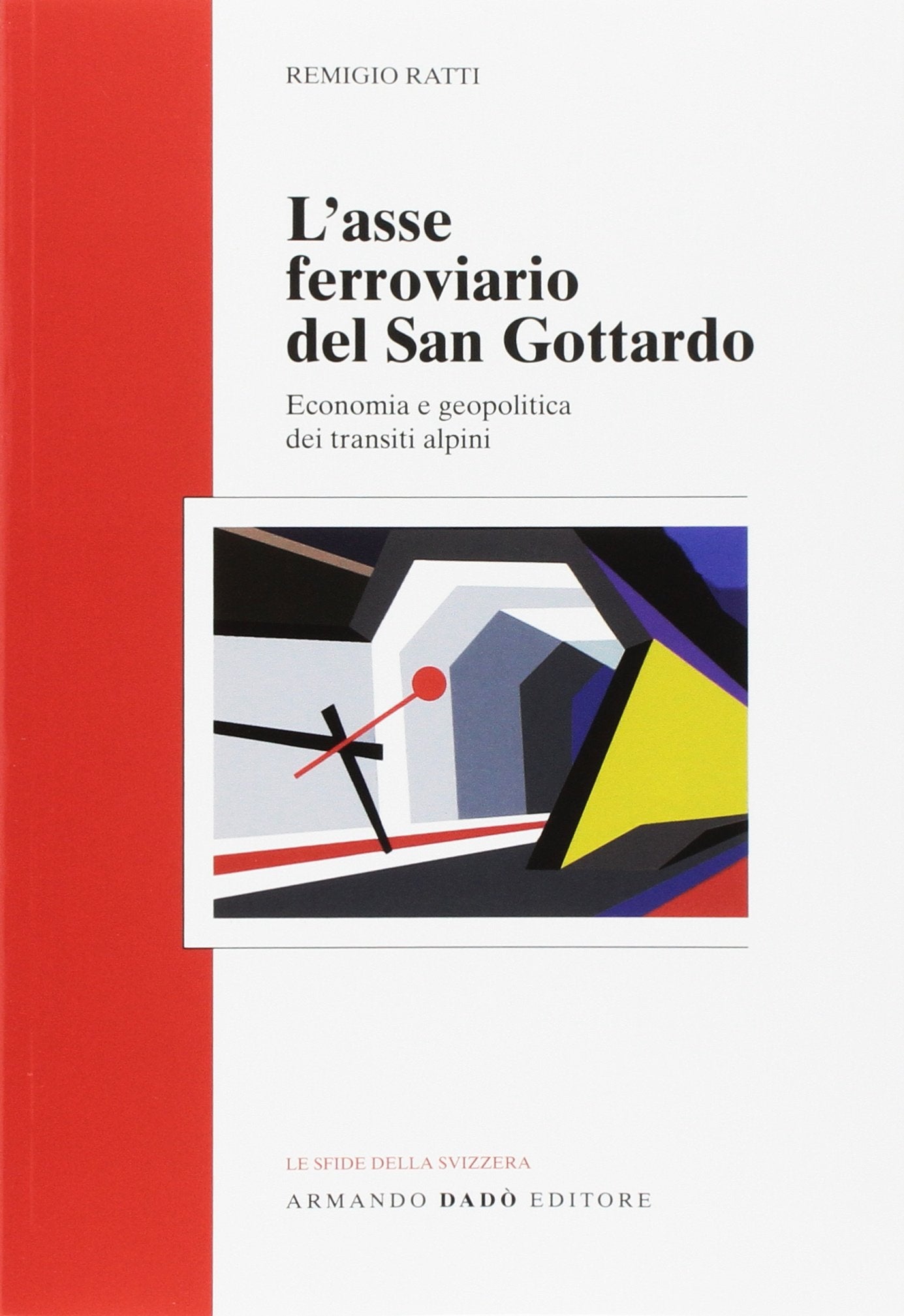 L' asse ferroviario del san Gottardo. Economia e geopolitica dei transiti alpini Business, Finance & Career