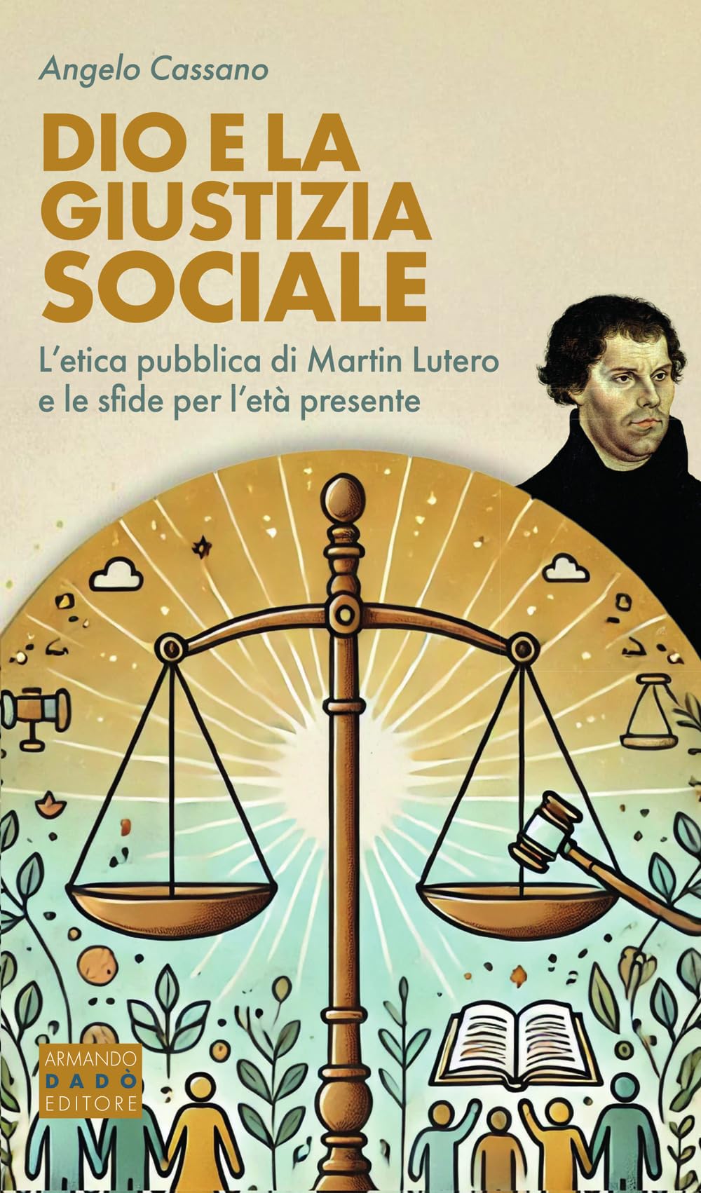 Dio e la giustizia sociale. L’etica pubblica di Martin Lutero e le sfide per l’età presente Philosophy