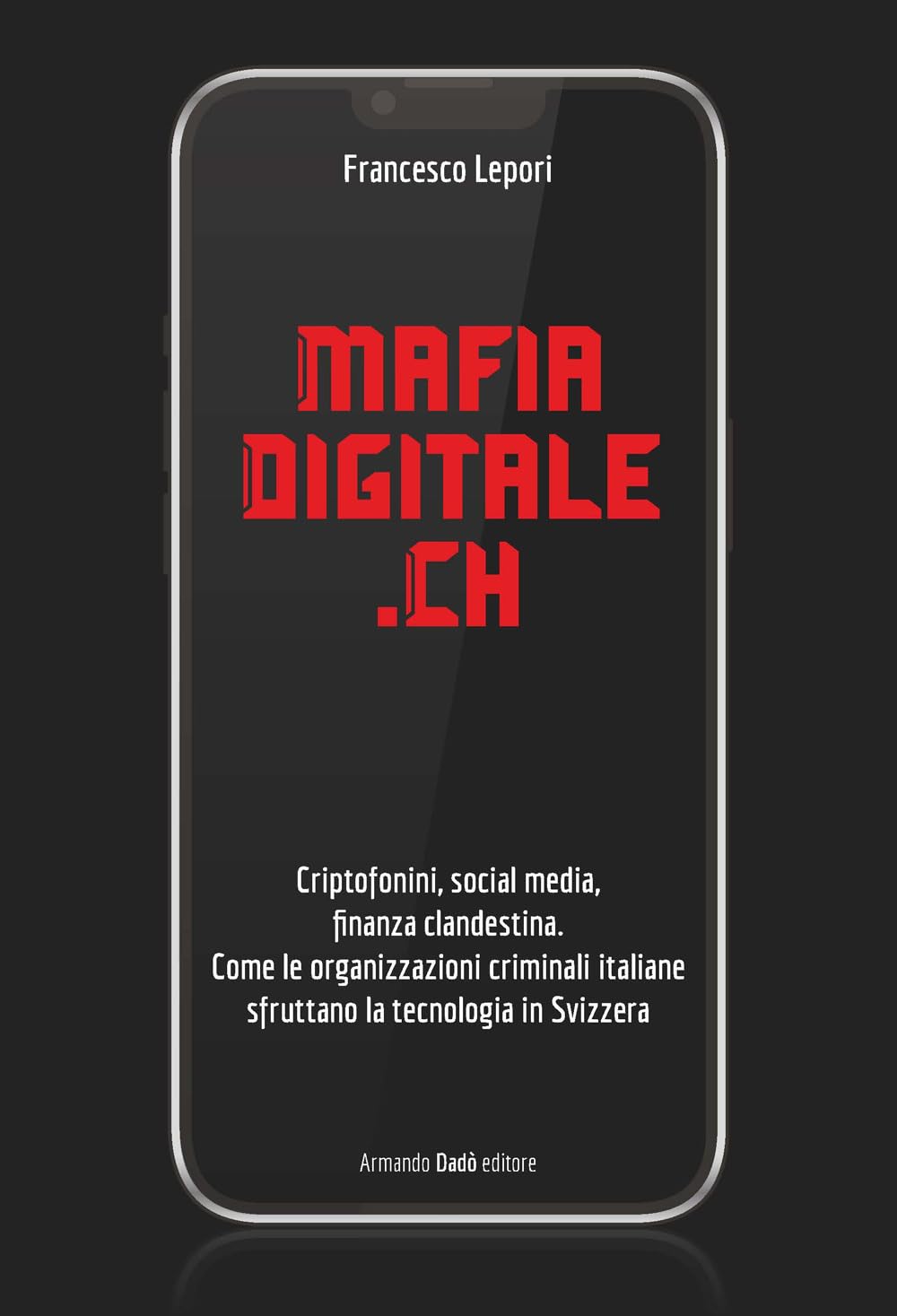 MafiaDigitale.Ch. Criptofonini, social media, finanza clandestina. Come le organizzazioni criminali italiane sfruttano la tecnologia in Svizzera Media & Communication