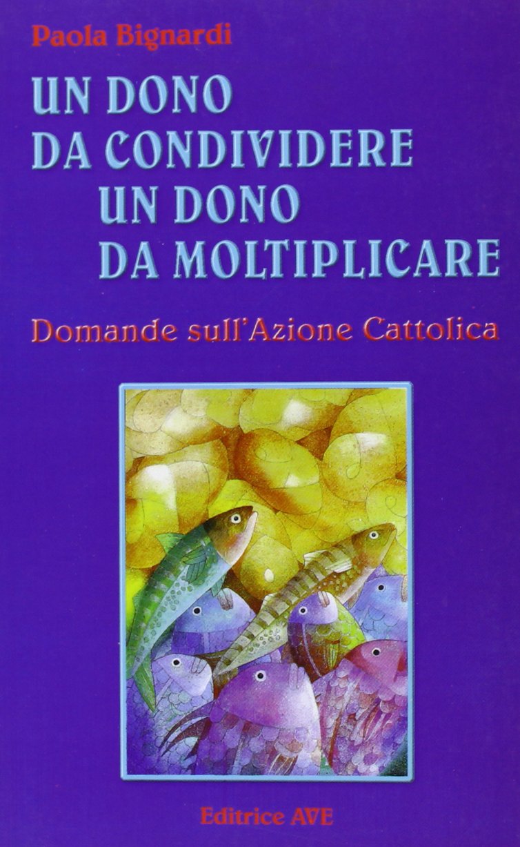 Un dono da condividere, un dono da moltiplicare. Domande sull'Azione Cattolica (La mongolfiera) Religion & Esotericism