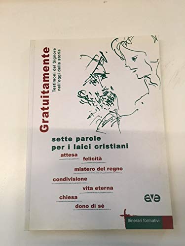 Gratuitamente. Testimoni del Signore nell'oggi della storia book