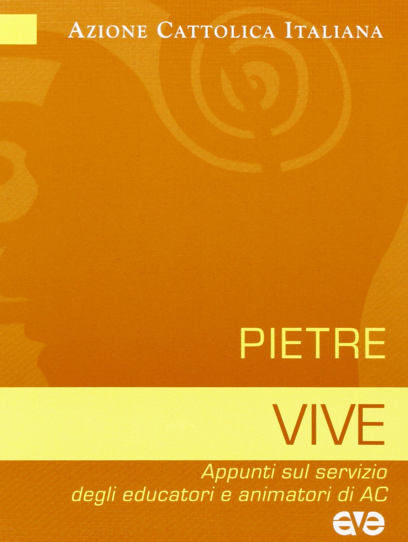 Pietre vive. Appunti sul servizio degli educatori e animatori di AC (Pensare la formazione) Religion & Esotericism
