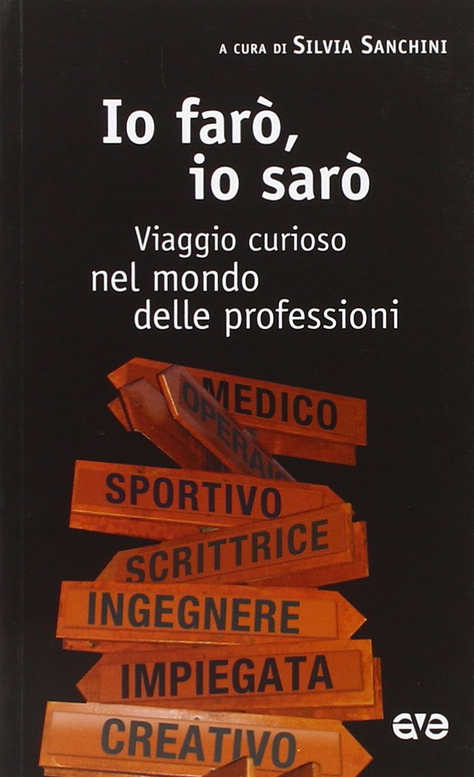 Io farò, io sarò. Viaggio curioso nel mondo delle professioni (Attraverso) Business, Finance & Career