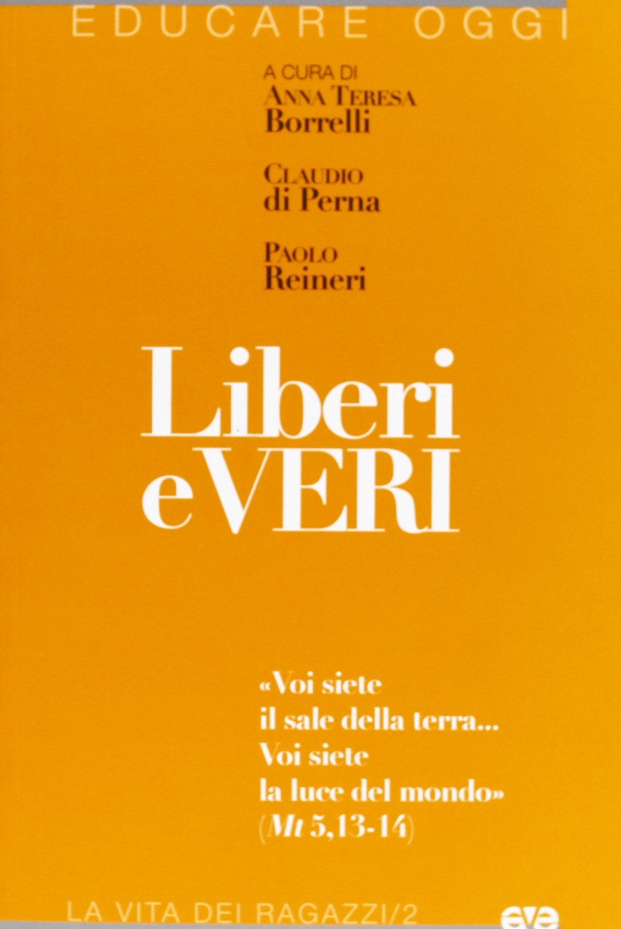 Liberi e veri. «Voi siete il sale della terra... Voi siete la luce del mondo » (Mt 5, 13-14) Religion & Esotericism
