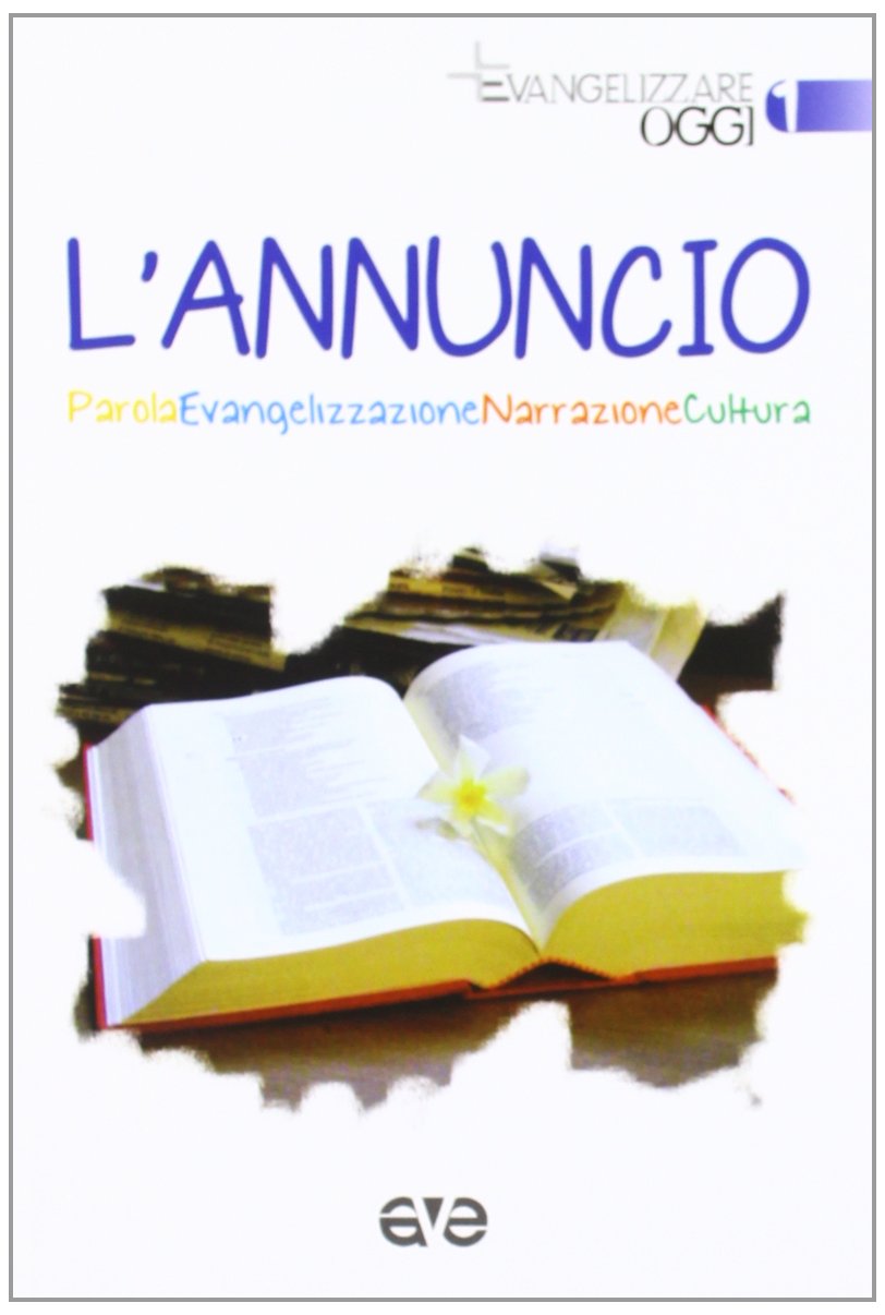 L'annuncio. Parola, evangelizzazione, narrazione, cultura (Evangelizzare oggi) Religion & Esotericism