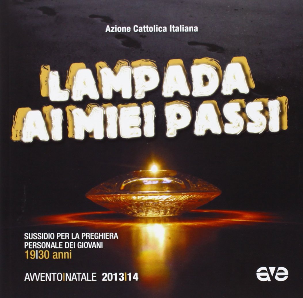 Lampada ai miei passi. Sussidio per la preghiera personale dei giovani 19-30 anni. Avvento e Natale 2013/14 book