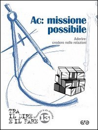 Ac: missione possibile. Aderire: credere nelle relazioni (Tra il dire e il fare) Religion & Esotericism