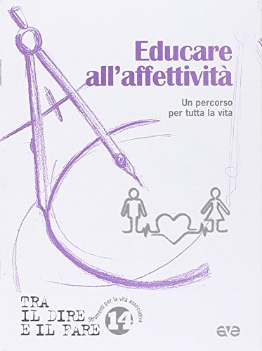 Educare all'affettività. Un percorso per tutta la vita (Tra il dire e il fare) Religion & Esotericism