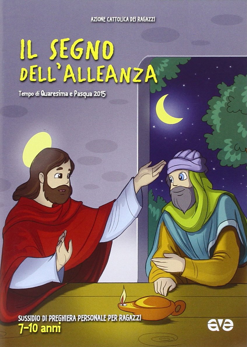 Il Segno Dell'alleanza. Tempo Di Quaresima E Pasqua. Sussidio Di Preghiera Personale Per Bambini Dai 7 Ai 10 Anni Non-fiction