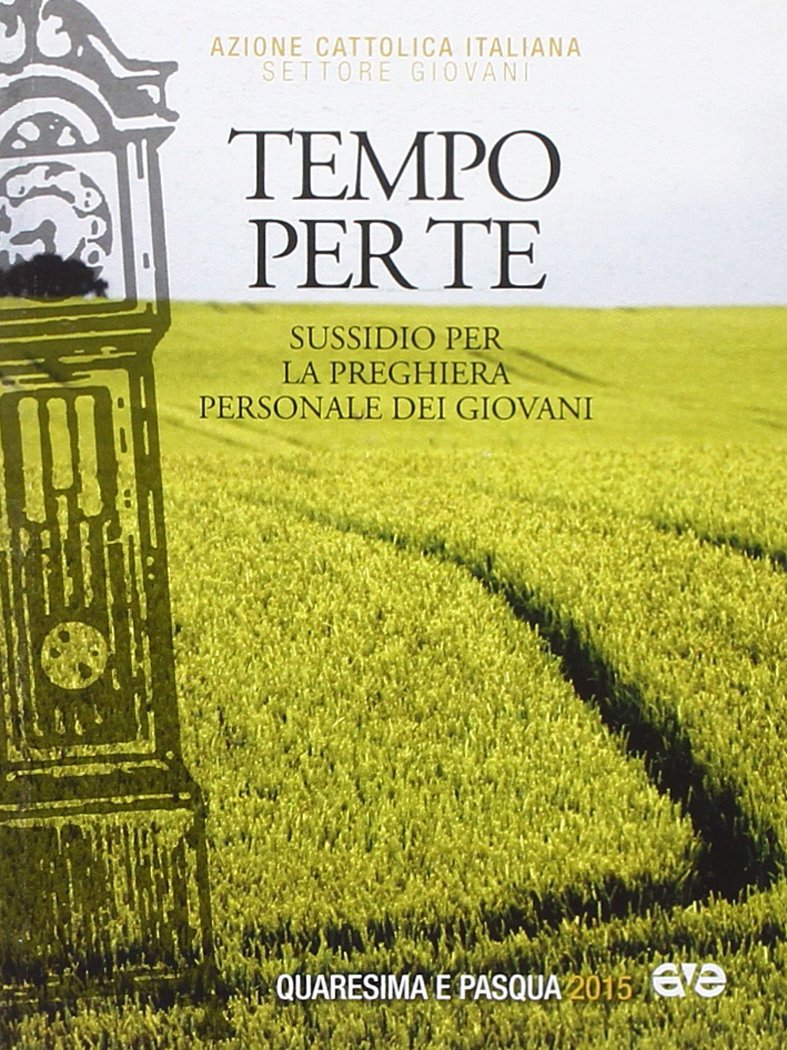 Tempo per te. Sussidio per la preghiera personale dei giovani, nel tempo di Quaresima e Pasqua 2015 book