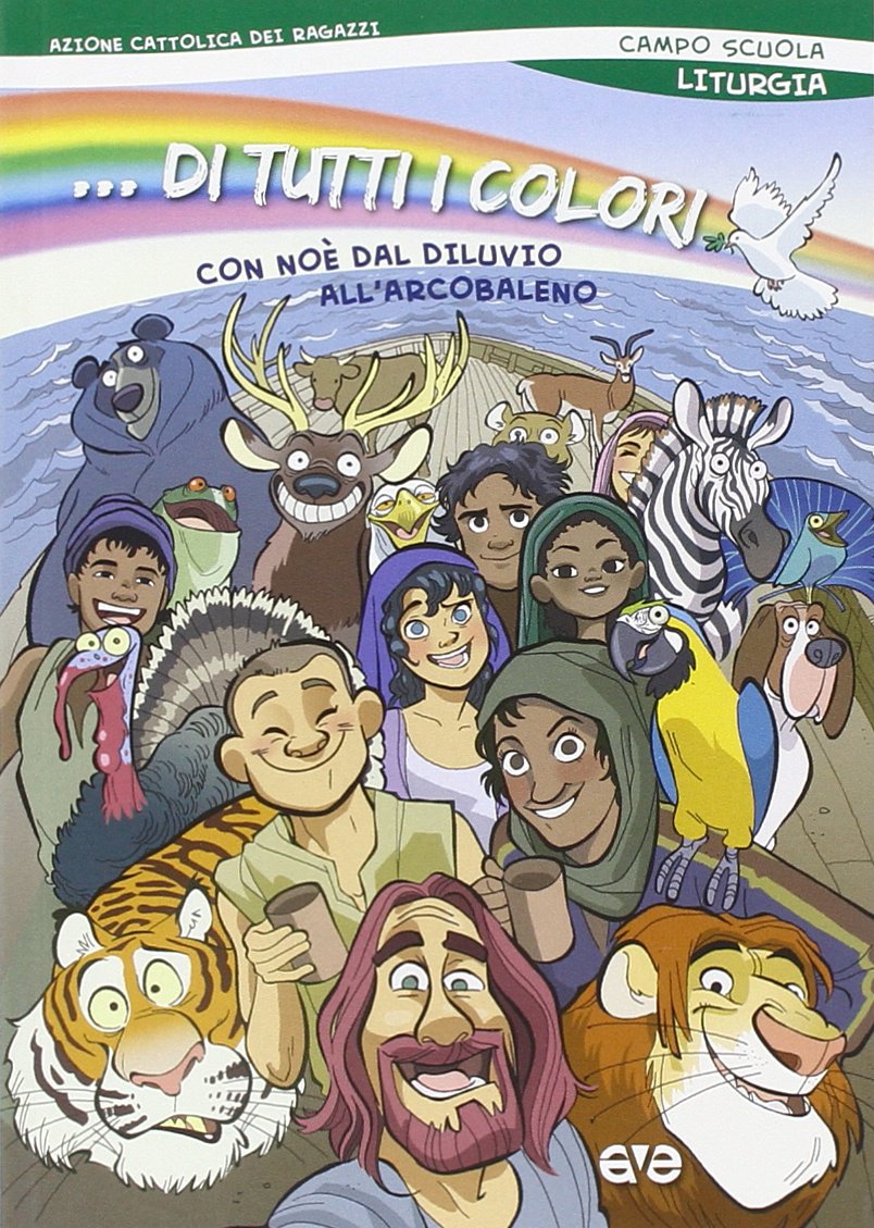 ...Di tutti i colori! Con Noè dal diluvio arcobaleno. Liturgia del campo scuola 2015 book