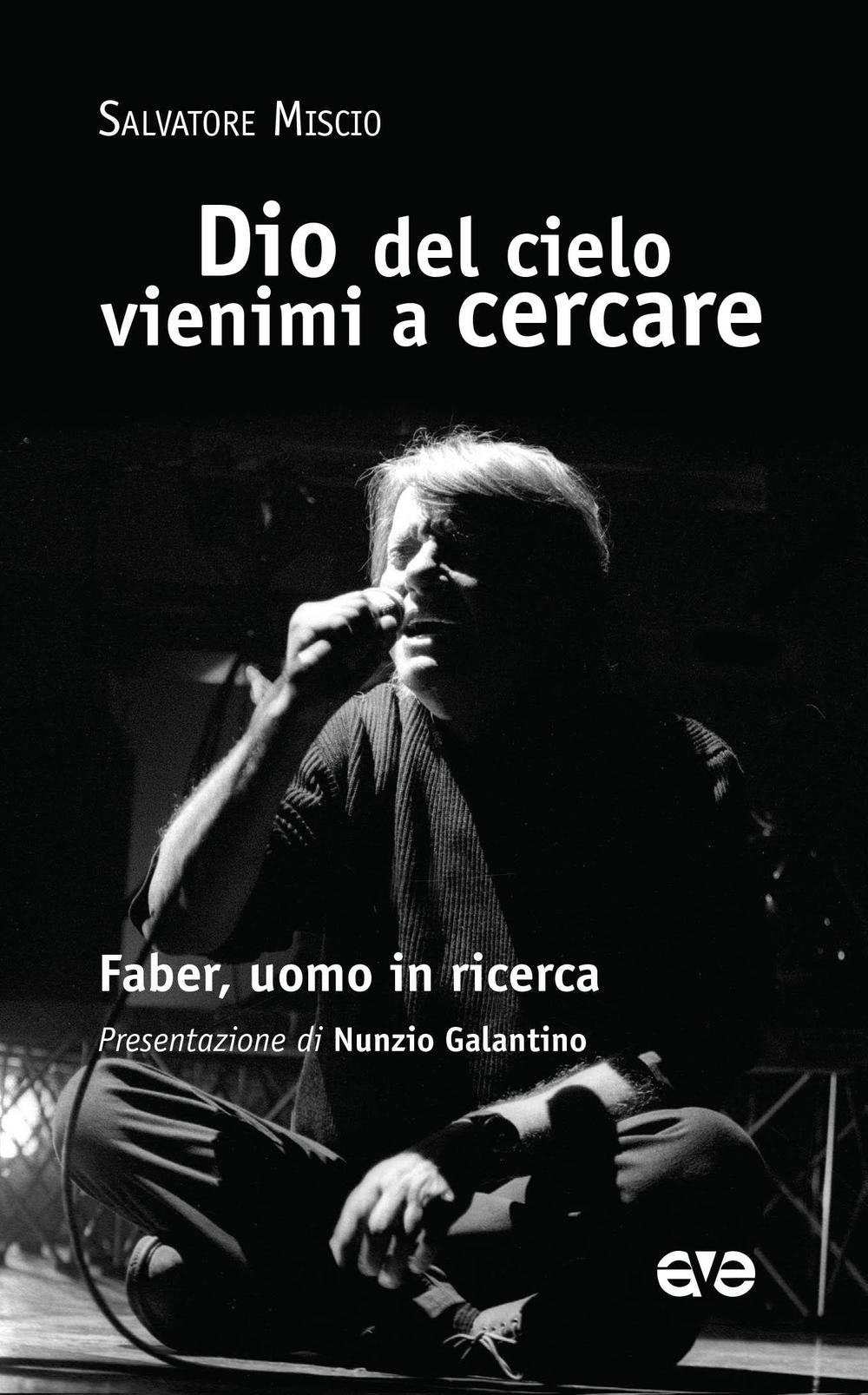 Dio del cielo vienimi a cercare. Faber, uomo in ricerca book