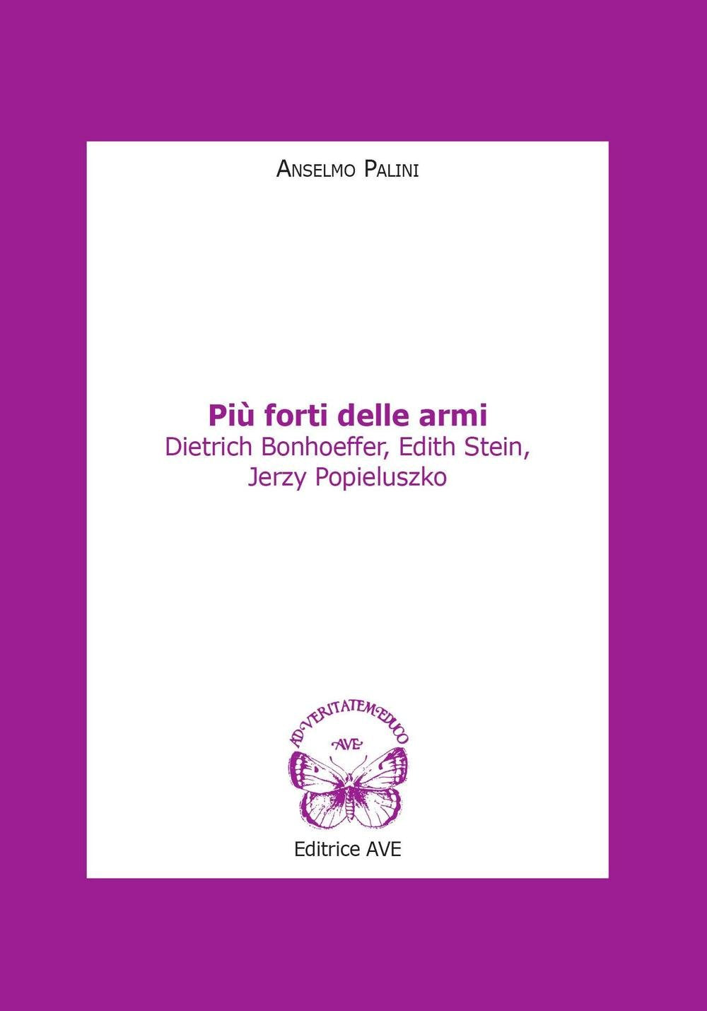 Più forti delle armi. Dietrich Bonhoeffer, Edith Stein, Jerzy Popieluszko book