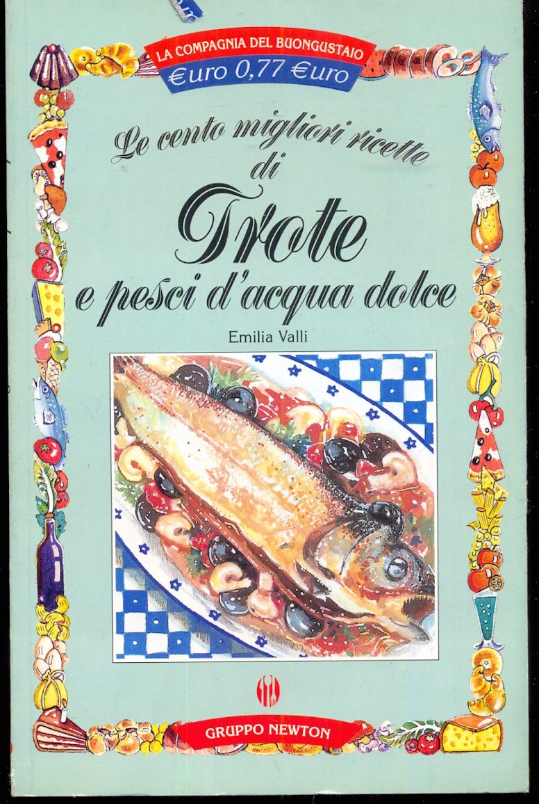 Le cento migliori ricette di trote e pesci d'acqua dolce (La compagnia del buongustaio) Leisure, Home & Garden