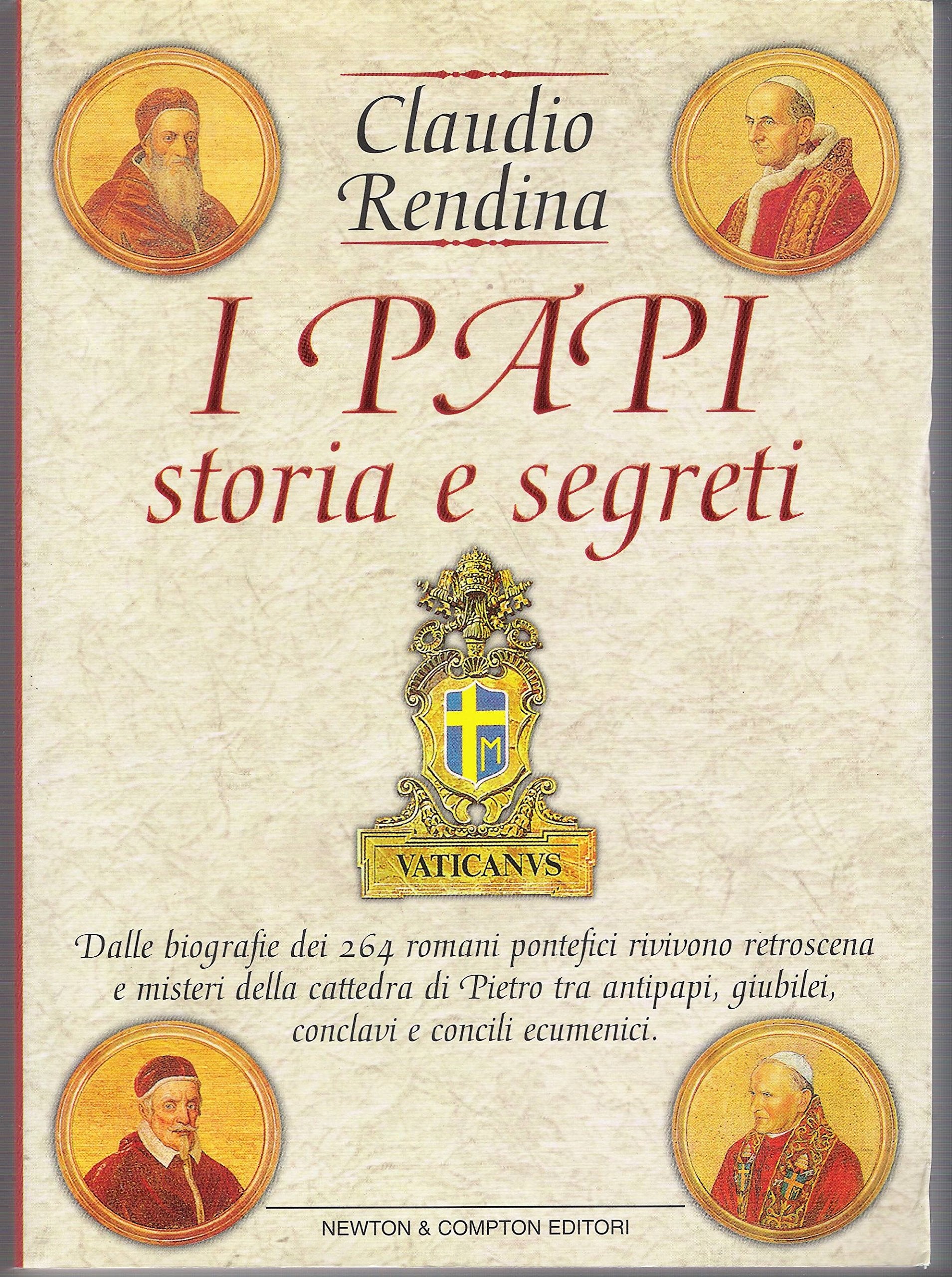 I papi. Storia e segreti. Dalle biografie dei 264 romani pontefici rivivono retroscena e misteri della cattedra di Pietro tra antipapi, giubilei, conclavi... (I big Newton) Philosophy