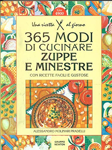 Trecentosessantacinque modi di cucinare zuppe e minestre. Con ricette facili e gustose book