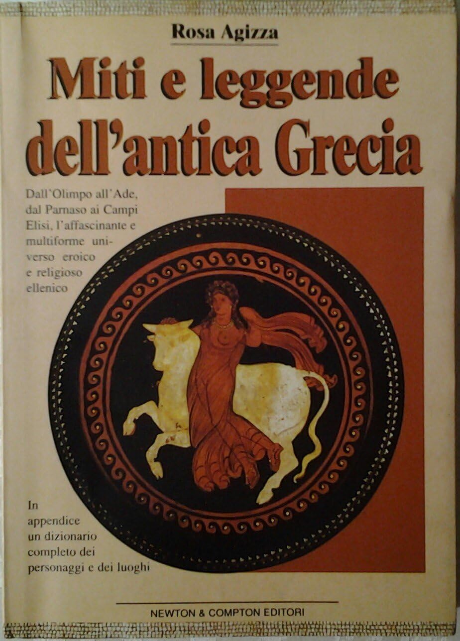 Miti e leggende dell'antica Grecia. La storia mitologica della cultura greca, dagli dèi dell'Olimpo agli eroi e ai mostri dei poemi omerici book