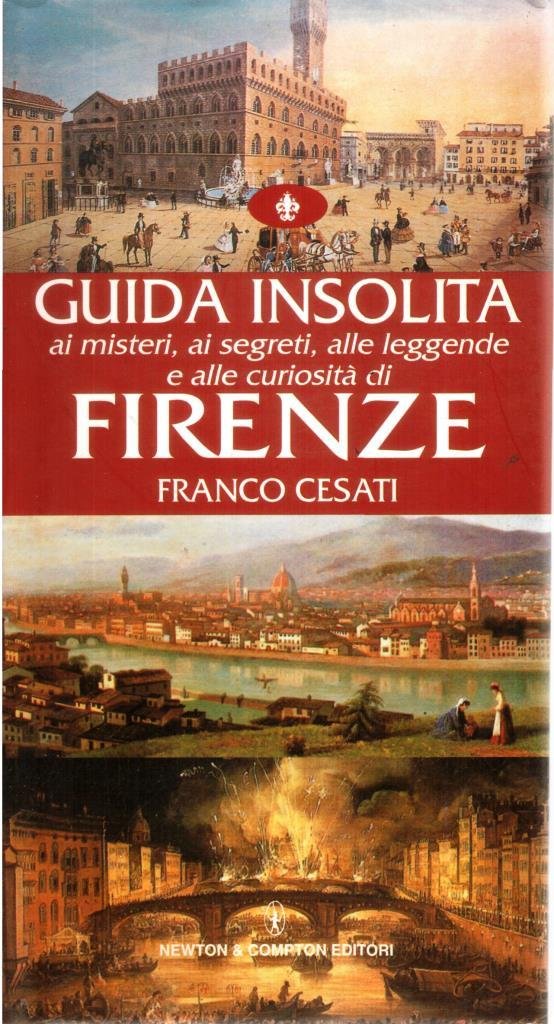 Guida insolita ai misteri, ai segreti, alle leggende e alle curiosità di Firenze. book
