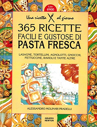 Trecentosessantacinque ricette facili e gustose di pasta fresca (Una ricetta al giorno) Leisure, Home & Garden