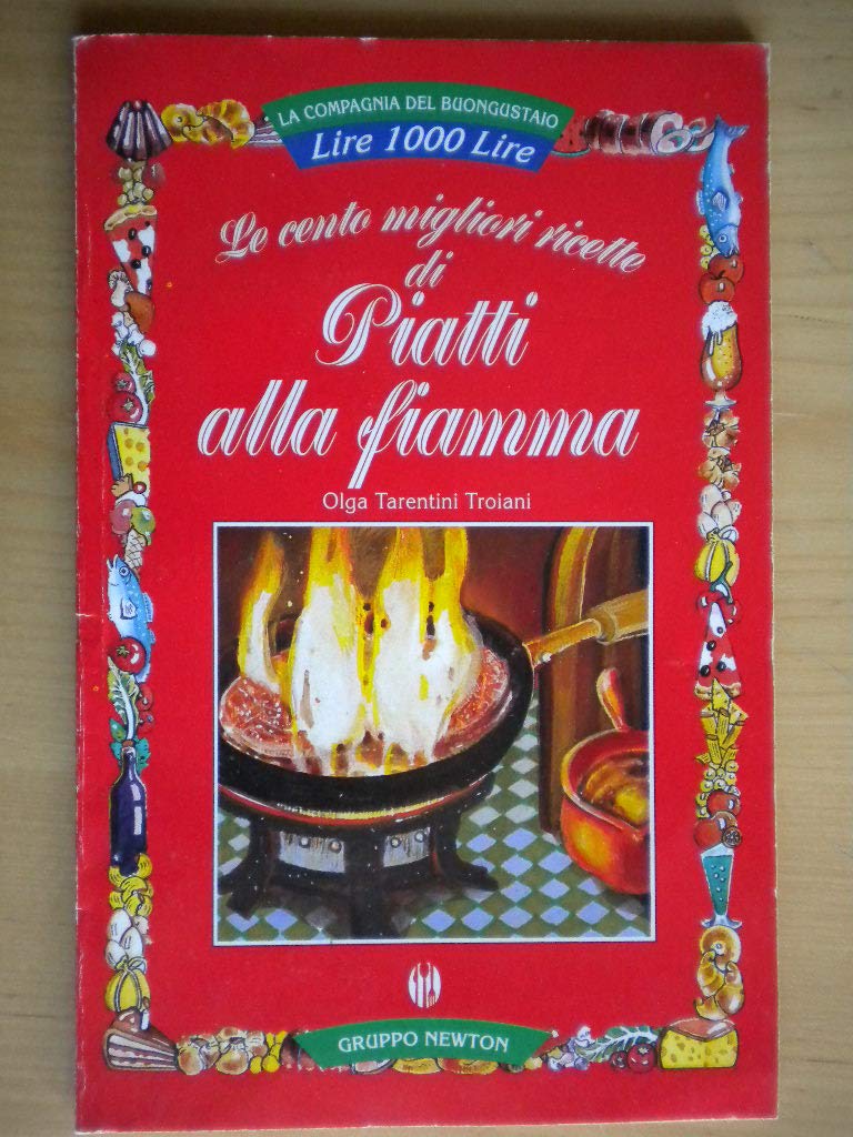 Le cento migliori ricette di piatti alla fiamma (La compagnia del buongustaio) Leisure, Home & Garden