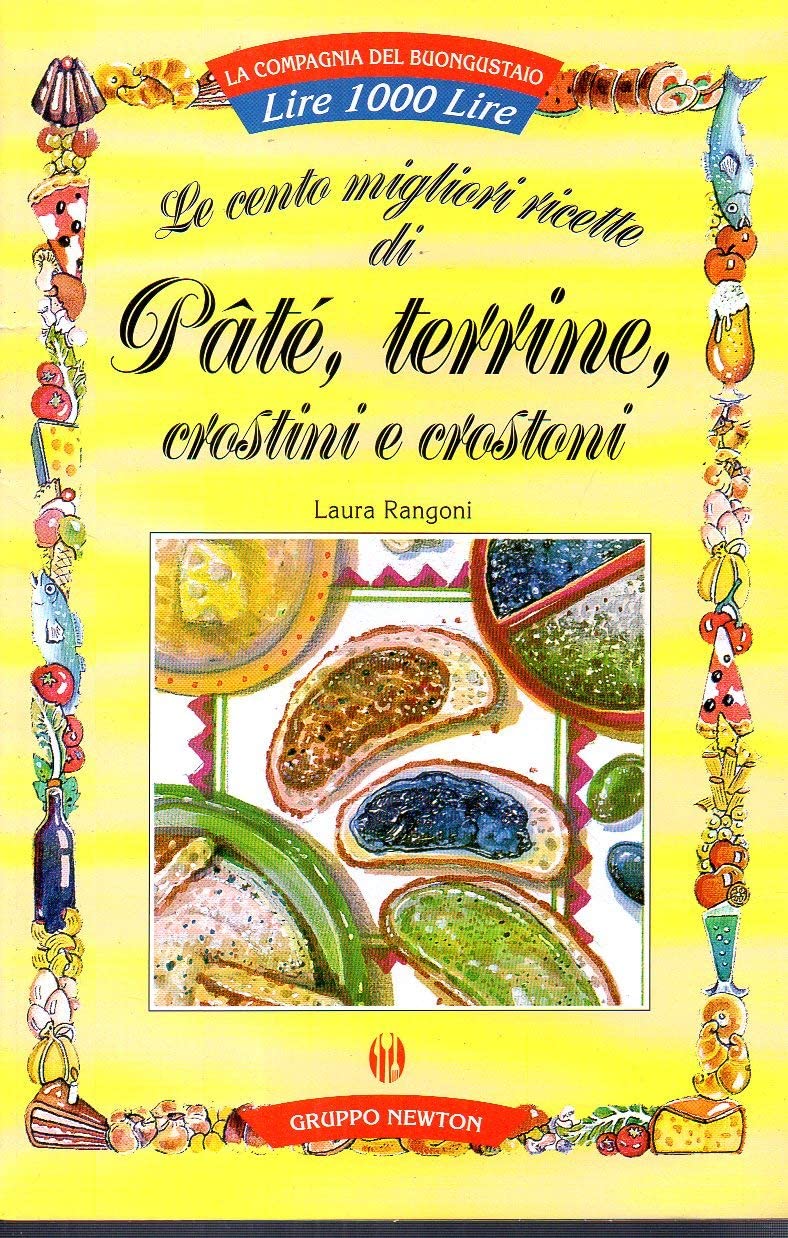 Le cento migliori ricette di pâté, terrine, crostini e crostoni (La compagnia del buongustaio) Leisure, Home & Garden