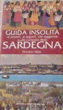 Guida insolita ai misteri, ai segreti, alle leggende e alle curiosità della Sardegna book