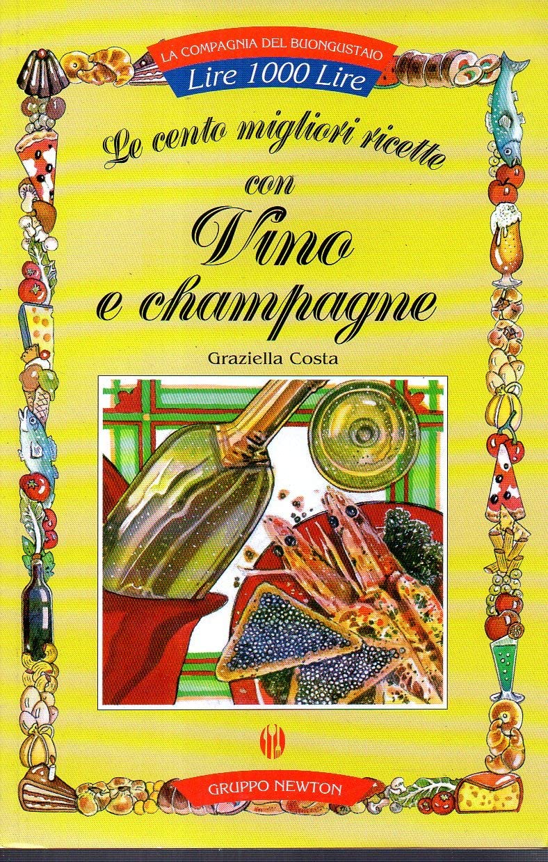 Le cento migliori ricette di vino e champagne (La compagnia del buongustaio) Leisure, Home & Garden
