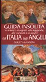 Guida insolita ai misteri, ai segreti, alle leggende, alle curiosità e ai luoghi dell'Italia degli angeli Travel Books