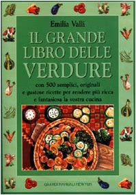 Il grande libro delle verdure. Con 500 semplici, originali e gustose ricette per rendere più ricca e fantasiosa la vostra cucina dvd