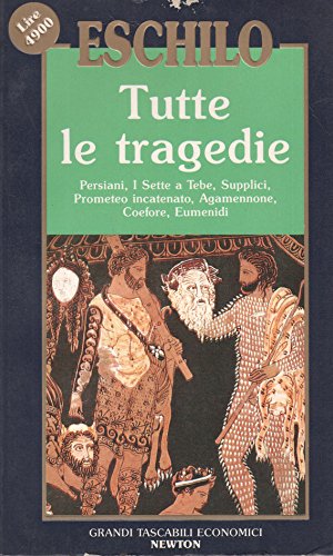 Tutte le tragedie: I persiani-I sette a Tebe-Le supplici-Prometeo incatenato-Agammenone-Le coefore-Le eumenidi book