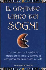 Il grande libro dei sogni. Per conoscerne il significato, interpretarne i simboli e scoprire le corrispondenze con i numeri del lotto (Grandi manuali Newton) Psychology