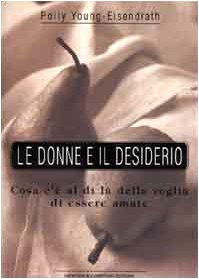 Le donne e il desiderio. Cosa c'è al di là della voglia di essere amate book