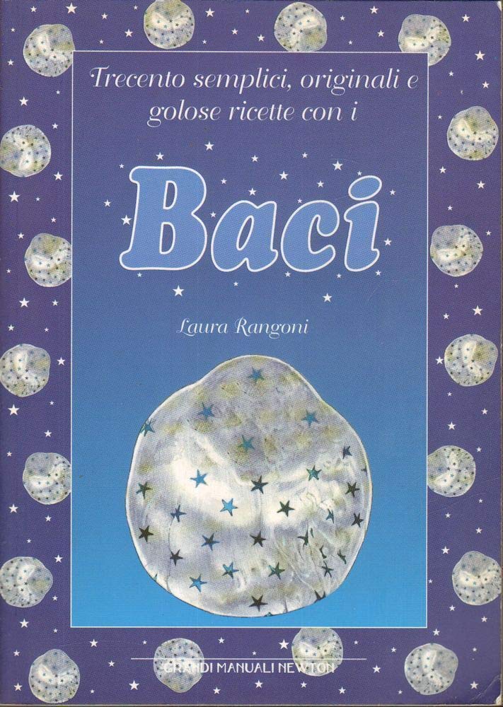 Trecento semplici, originali e golose ricette con i Baci book