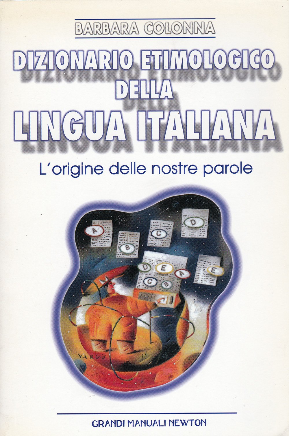 Dizionario etimologico della lingua italiana (Grandi manuali Newton) Reference Books