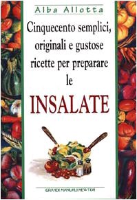 Cinquecento semplici, originali e gustose ricette per preparare le insalate book
