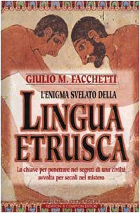 L'enigma svelato della lingua etrusca. La chiave per penetrare nei segreti di una civiltà avvolta per secoli nel mistero (I volti della storia) Social Sciences