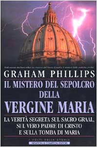 Il mistero del sepolcro della Vergine Maria. La verità segreta sul Sacro Graal, sul vero padre di Cristo e sulla tomba di Maria Non-fiction books